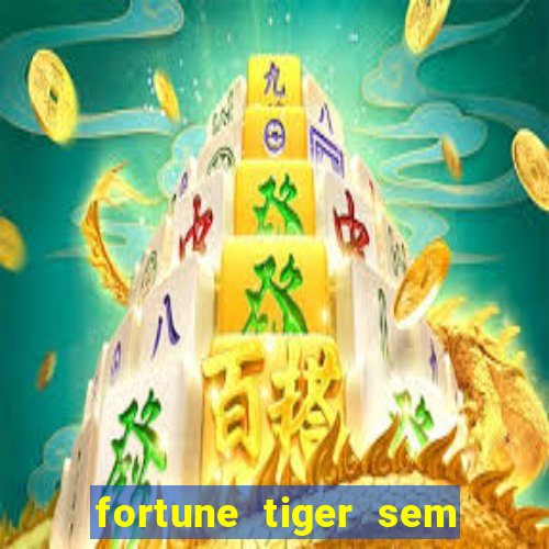 fortune tiger sem deposito minimo